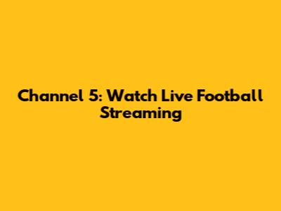 Channel 5: Watch Live Football Streaming