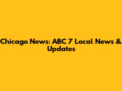Chicago News: ABC 7 Local News & Updates