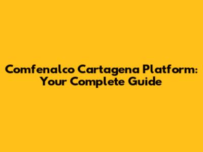 Comfenalco Cartagena Platform: Your Complete Guide
