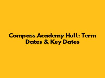 Compass Academy Hull: Term Dates & Key Dates