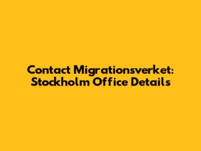 Contact Migrationsverket: Stockholm Office Details