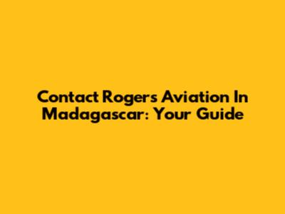 Contact Rogers Aviation In Madagascar: Your Guide