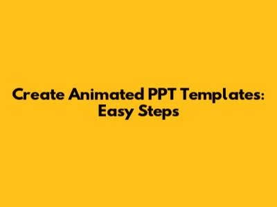 Create Animated PPT Templates: Easy Steps
