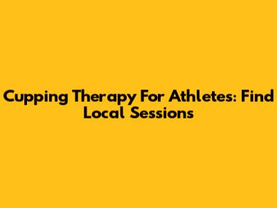 Cupping Therapy For Athletes: Find Local Sessions