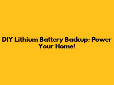 DIY Lithium Battery Backup: Power Your Home!