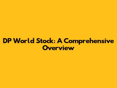 DP World Stock: A Comprehensive Overview