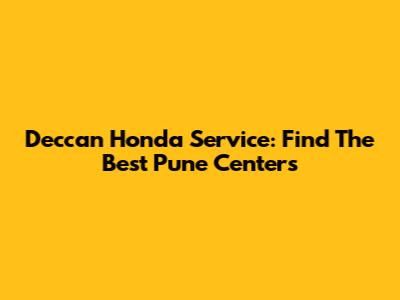 Deccan Honda Service: Find The Best Pune Centers