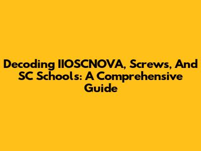 Decoding IIOSCNOVA, Screws, And SC Schools: A Comprehensive Guide