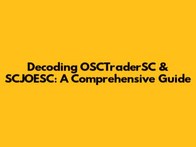 Decoding OSCTraderSC & SCJOESC: A Comprehensive Guide