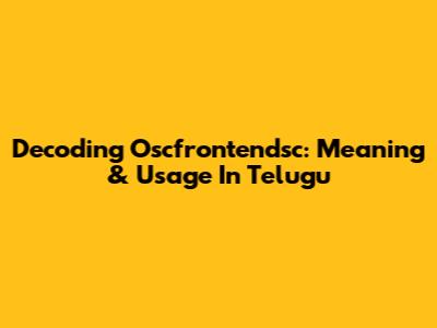 Decoding Oscfrontendsc: Meaning & Usage In Telugu