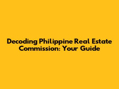 Decoding Philippine Real Estate Commission: Your Guide