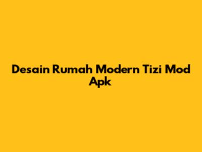 Desain Rumah Modern Tizi Mod Apk