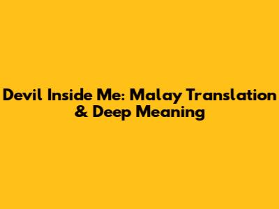 Devil Inside Me: Malay Translation & Deep Meaning