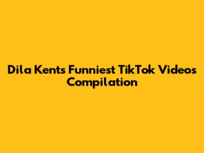 Dila Kent's Funniest TikTok Videos Compilation