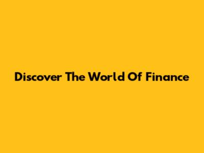 Discover The World Of Finance