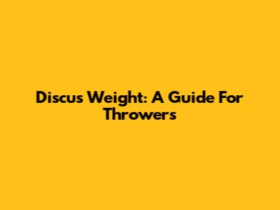 Discus Weight: A Guide For Throwers