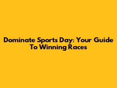Dominate Sports Day: Your Guide To Winning Races