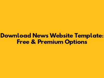Download News Website Template: Free & Premium Options