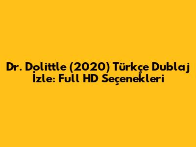 Dr. Dolittle (2020) Türkçe Dublaj İzle: Full HD Seçenekleri