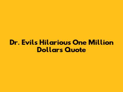 Dr. Evil's Hilarious One Million Dollars Quote