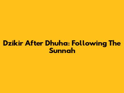 Dzikir After Dhuha: Following The Sunnah