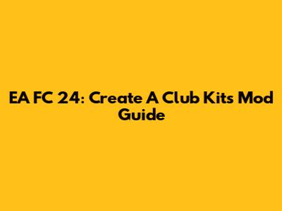 EA FC 24: Create A Club Kits Mod Guide
