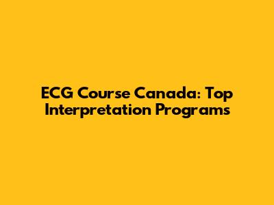 ECG Course Canada: Top Interpretation Programs