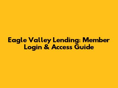 Eagle Valley Lending: Member Login & Access Guide