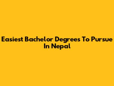Easiest Bachelor Degrees To Pursue In Nepal