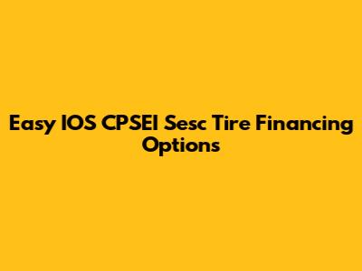 Easy IOS CPSEI Sesc Tire Financing Options