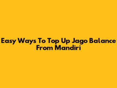 Easy Ways To Top Up Jago Balance From Mandiri