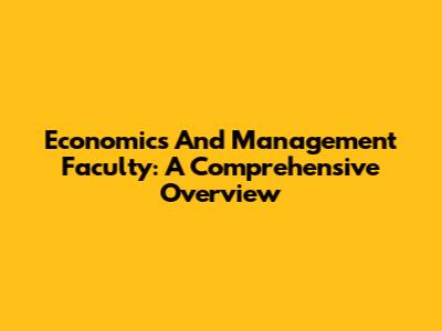 Economics And Management Faculty: A Comprehensive Overview