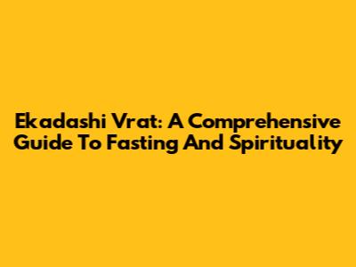 Ekadashi Vrat: A Comprehensive Guide To Fasting And Spirituality