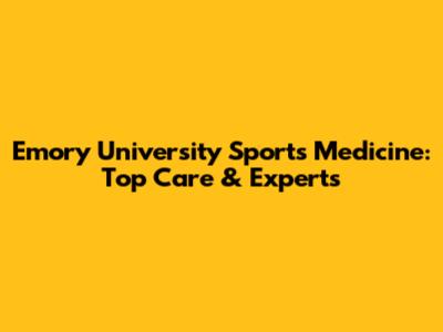 Emory University Sports Medicine: Top Care & Experts