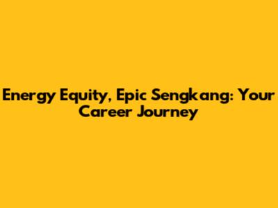 Energy Equity, Epic Sengkang: Your Career Journey