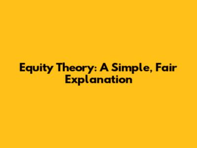 Equity Theory: A Simple, Fair Explanation