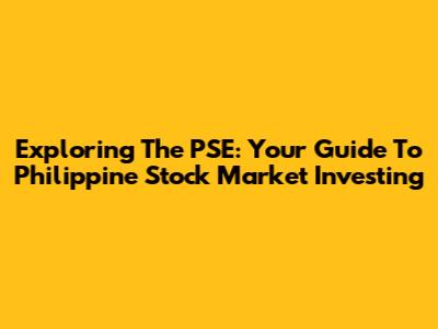 Exploring The PSE: Your Guide To Philippine Stock Market Investing