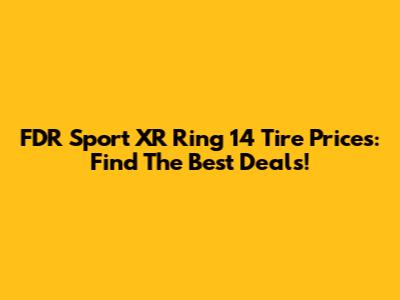 FDR Sport XR Ring 14 Tire Prices: Find The Best Deals!