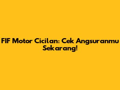 FIF Motor Cicilan: Cek Angsuranmu Sekarang!