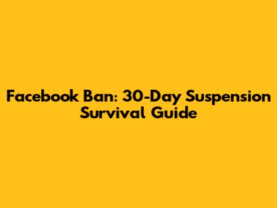 Facebook Ban: 30-Day Suspension Survival Guide