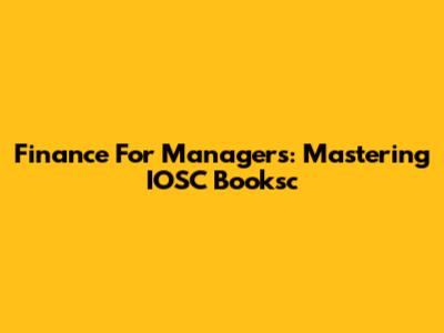 Finance For Managers: Mastering IOSC Booksc