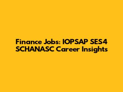 Finance Jobs: IOPSAP SES4 SCHANASC Career Insights