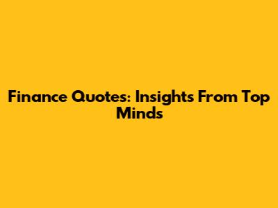 Finance Quotes: Insights From Top Minds