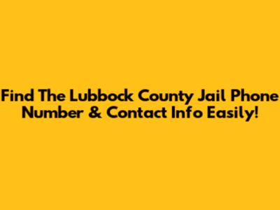 Find The Lubbock County Jail Phone Number & Contact Info Easily!
