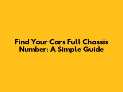 Find Your Car's Full Chassis Number: A Simple Guide