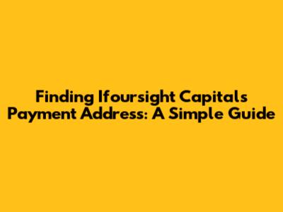 Finding Ifoursight Capital's Payment Address: A Simple Guide