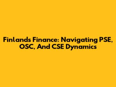 Finland's Finance: Navigating PSE, OSC, And CSE Dynamics