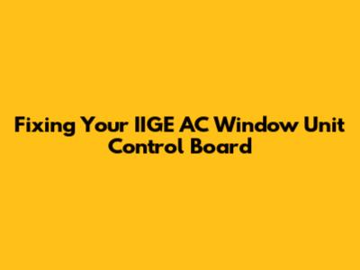 Fixing Your IIGE AC Window Unit Control Board
