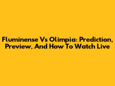Fluminense Vs Olimpia: Prediction, Preview, And How To Watch Live