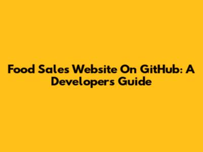 Food Sales Website On GitHub: A Developer's Guide